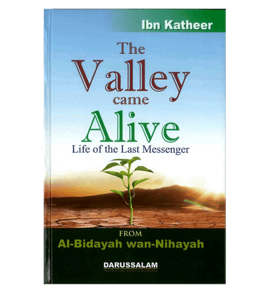 The Valley Came Alive : From Al - Bidayah wan - Nihayah