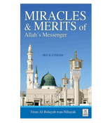 Miracles & Merits of ALLAH's Messenger : From Al - Bidayah wan - Nihayah