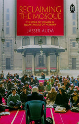 Reclaiming The Mosque (The Role Of Women In Islam's House Of Worship)