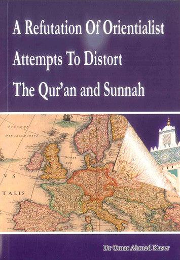 A Refutation Of Orientialist Attempts To Distort The Qur'an and Sunnah