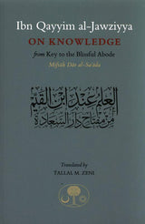 Ibn Qayyim Al-jawziyya On knowledge:from Key to the Blissful Abode (Miftah Dar al-Sa’ada)