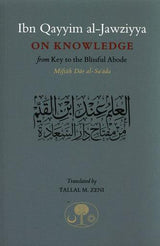 Ibn Qayyim Al-jawziyya On knowledge:from Key to the Blissful Abode (Miftah Dar al-Sa’ada)