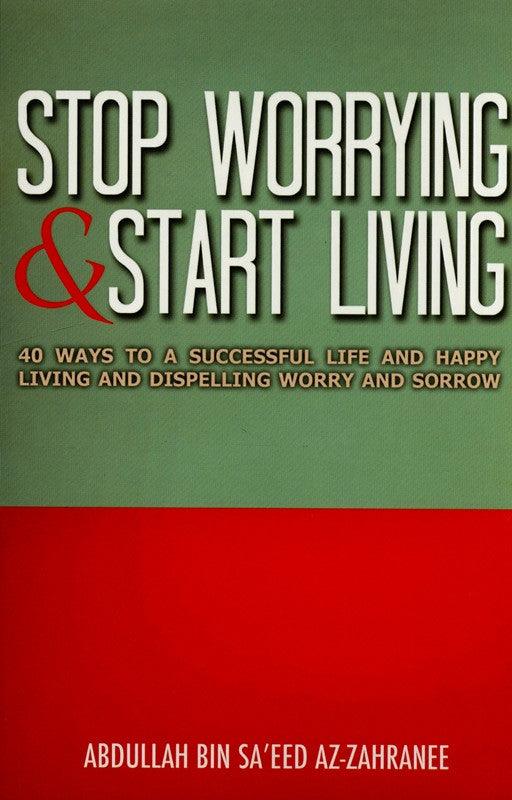 Stop Worrying and Start Living