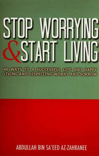 Stop Worrying and Start Living