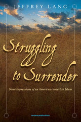 Struggling To Surrender : Some Impressions Of An American Convert To Islam (21529)