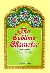 The Sublime Character Muhammad (Salla’llahu Alaihi Wasallam)