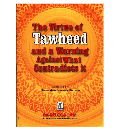 Virtue of Tawheed and a Warning Against What Contradicts it