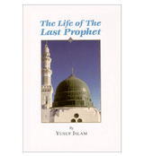 The Life of the Last Prophet صلی الله علیه وآلهِ وسلم