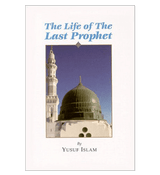 The Life of the Last Prophet صلی الله علیه وآلهِ وسلم