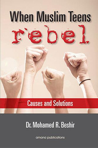 When Muslim Teens Rebel :Causes And Solutions (22667)