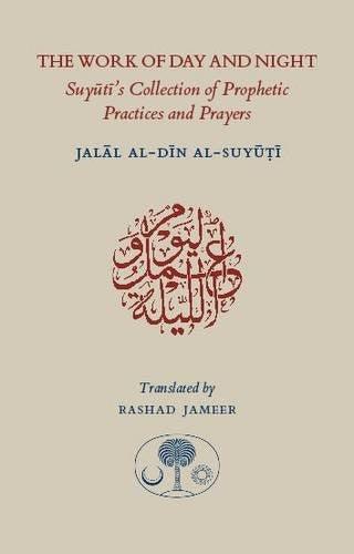 The Work of Day and Nigh (Suyuti’s Collection of Prophetic Practices and Prayers)
